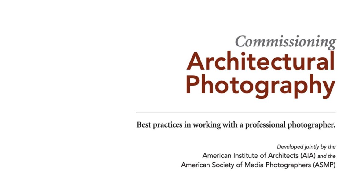 Use the AIA & ASMP’s Guide to Commissioning Architectural Photography as a Powerful Client Resource